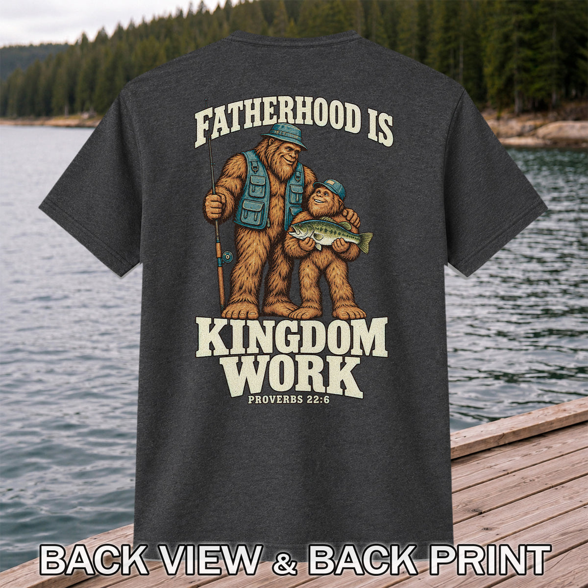 Fatherhood Is Kingdom Work Bigfoot Fishing Proverbs 22:6 T-Shirt | Back Print