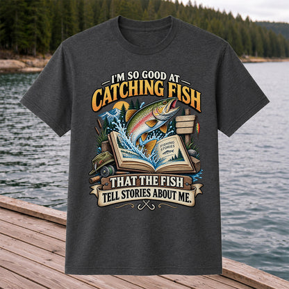 I'm So Good at Catching Fish That the Fish Tell Stories About Me Trout T-Shirt