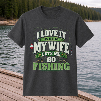 I Love It When My Wife Lets Me Go Fishing Rods and Bobber T-Shirt