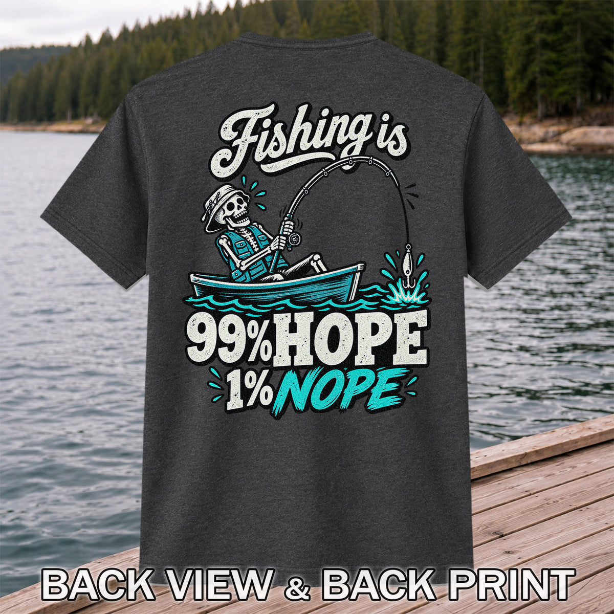 Fishing Is 99% Hope 1% Nope Skeleton Fishing Graphic T-Shirt | Back Print