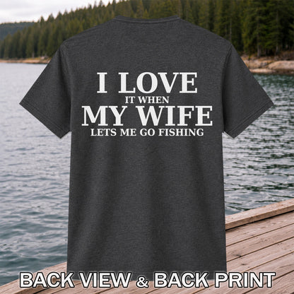 I Love It When My Wife Lets Me Go Fishing Funny T-Shirt | Back Print