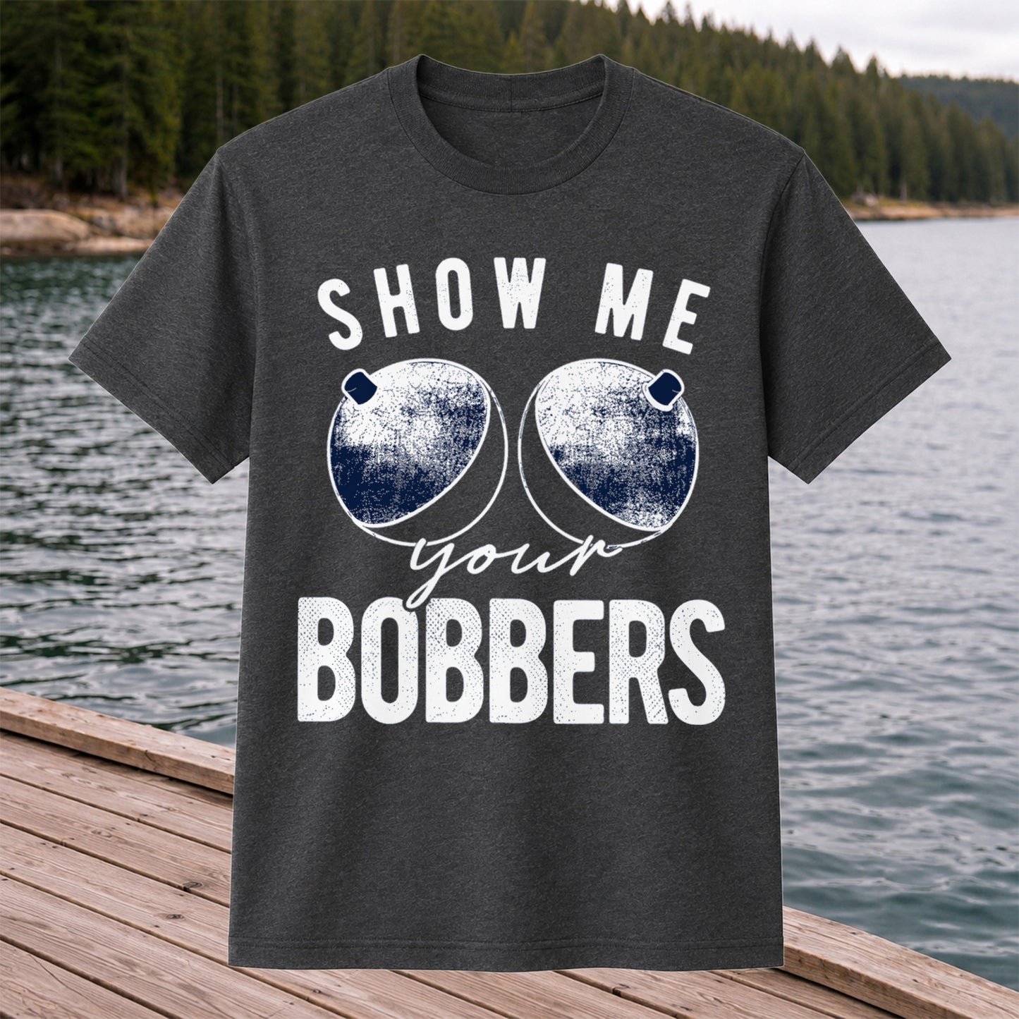 Show Me Your Bobbers Funny Fishing Shirt