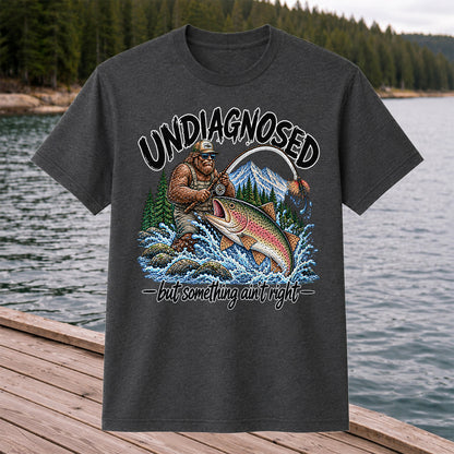 Undiagnosed But Something Ain't Right Bigfoot Trout Fishing T-Shirt