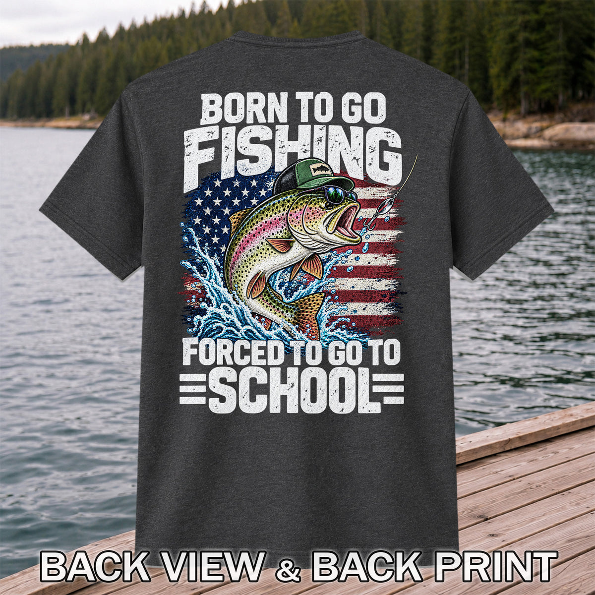 Born to Go Fishing Forced to Go to School American Flag Rainbow Trout T-Shirt | Back Print