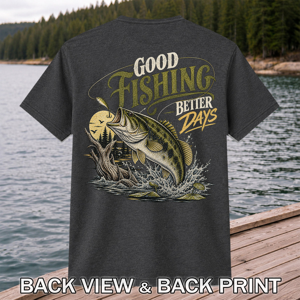 Good Fishing Better Days Largemouth Bass Graphic T-Shirt | Back Print