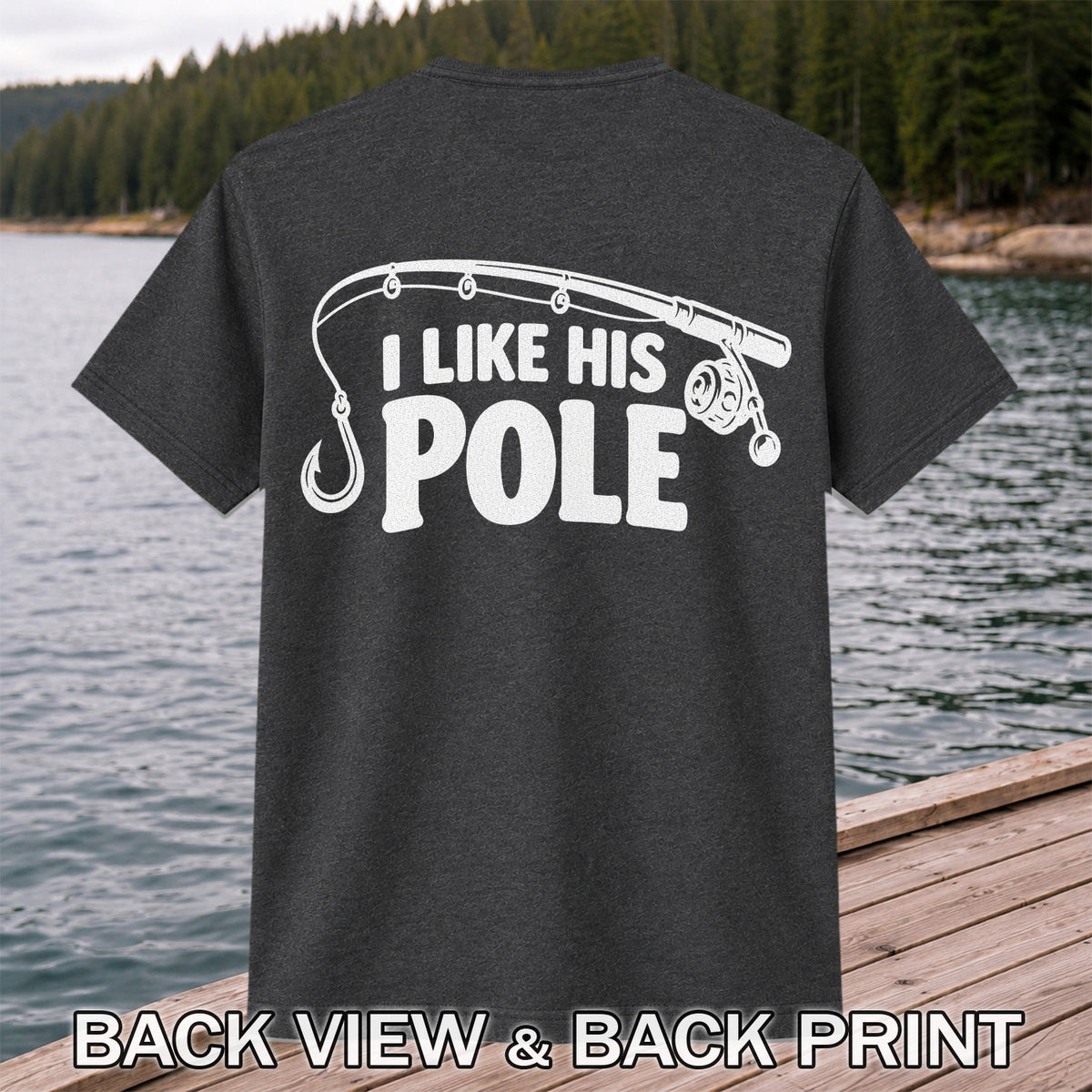 I Like His Pole Funny Fishing Rod T-Shirt | Back Print