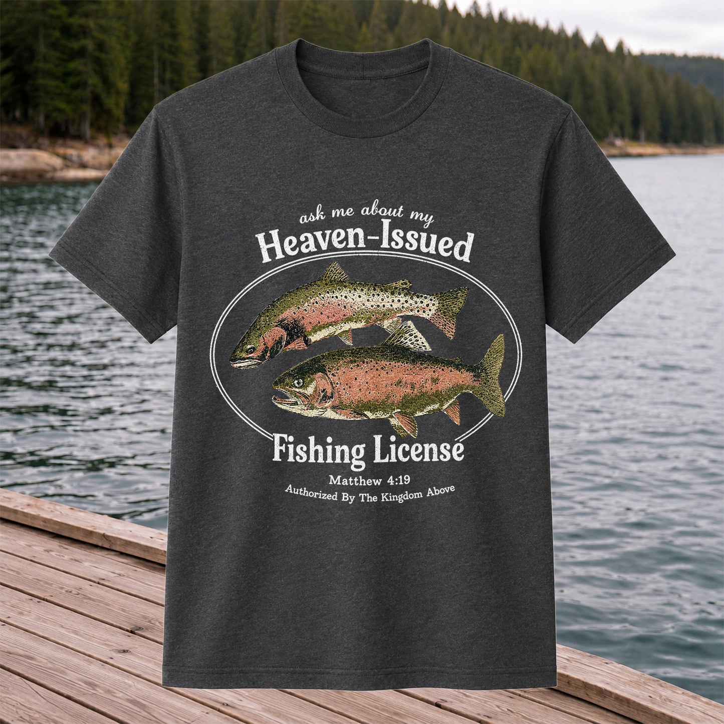 Ask Me About My Heaven-Issued Fishing License Christian Trout T-Shirt