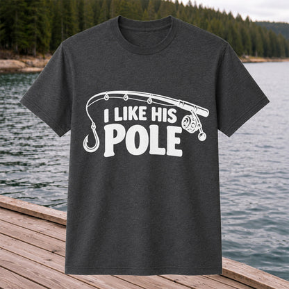 I Like His Pole Funny Fishing Rod T-Shirt