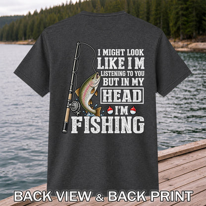 I Might Look Like I'm Listening to You But in My Head I'm Fishing Rainbow Trout T-Shirt | Back Print