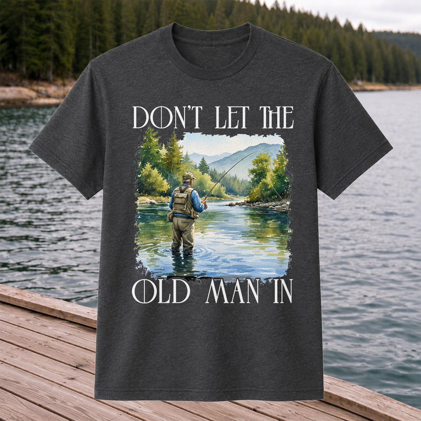 Fly Fishing T-Shirt Dont Let The Old Man In Fishing Gift for Dad