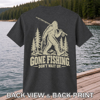 Gone Fishing Don't Wait Up Bigfoot Fishing T-Shirt | Back Print