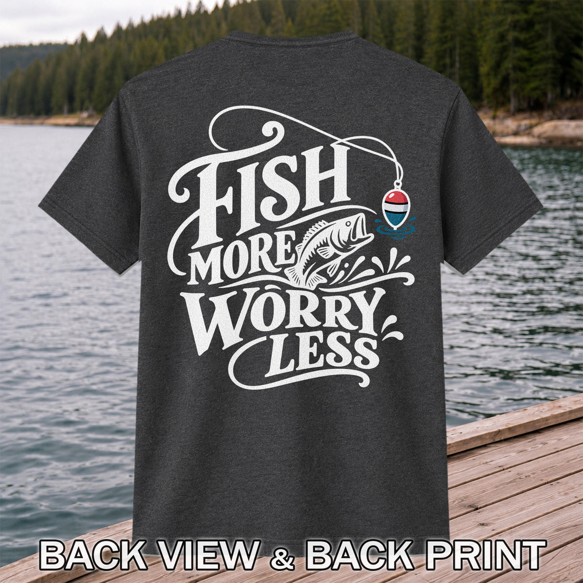 Fish More Worry Less Funny Fishing Graphic T-Shirt | Back Print