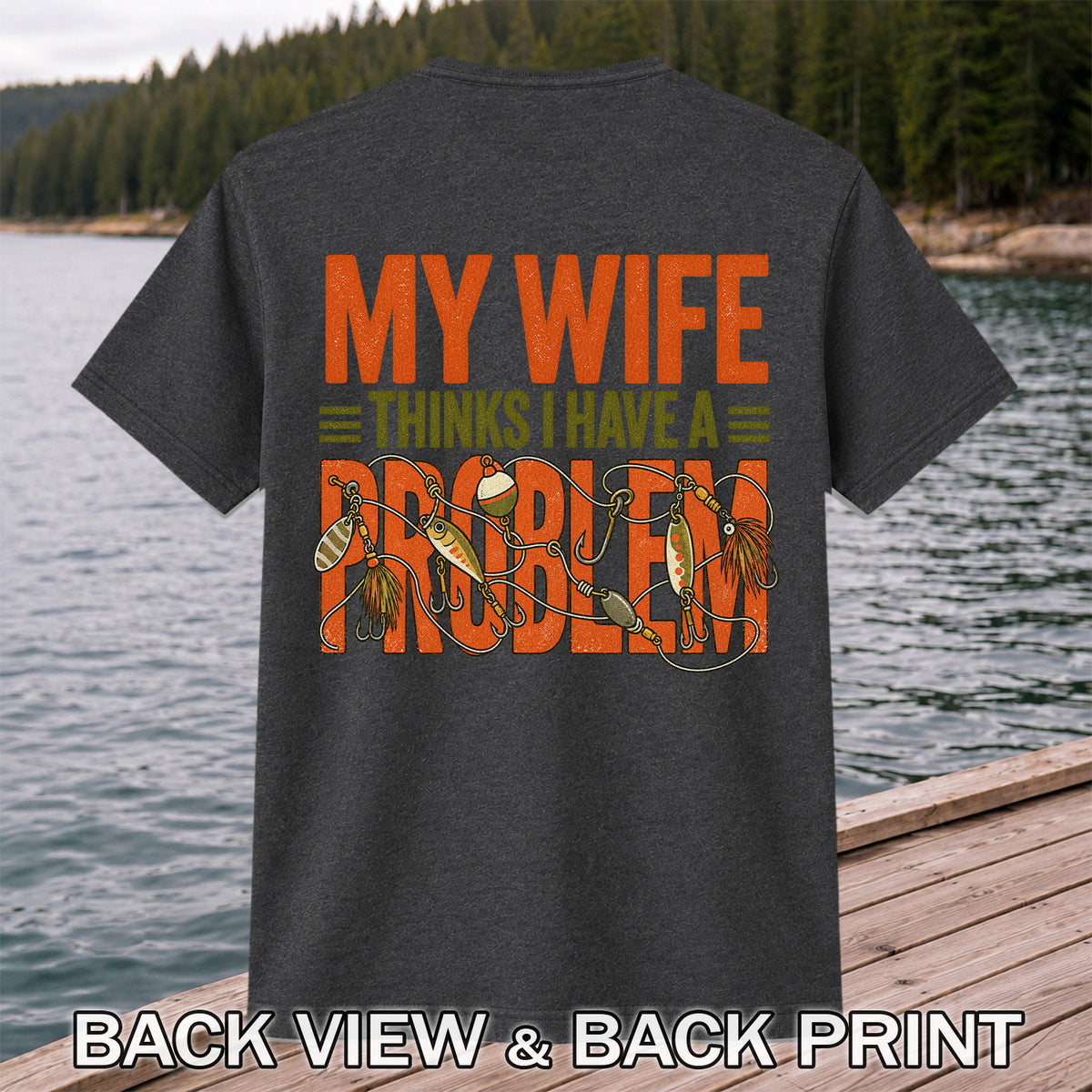 My Wife Thinks I Have a Fishing Problem T-Shirt | Back Print