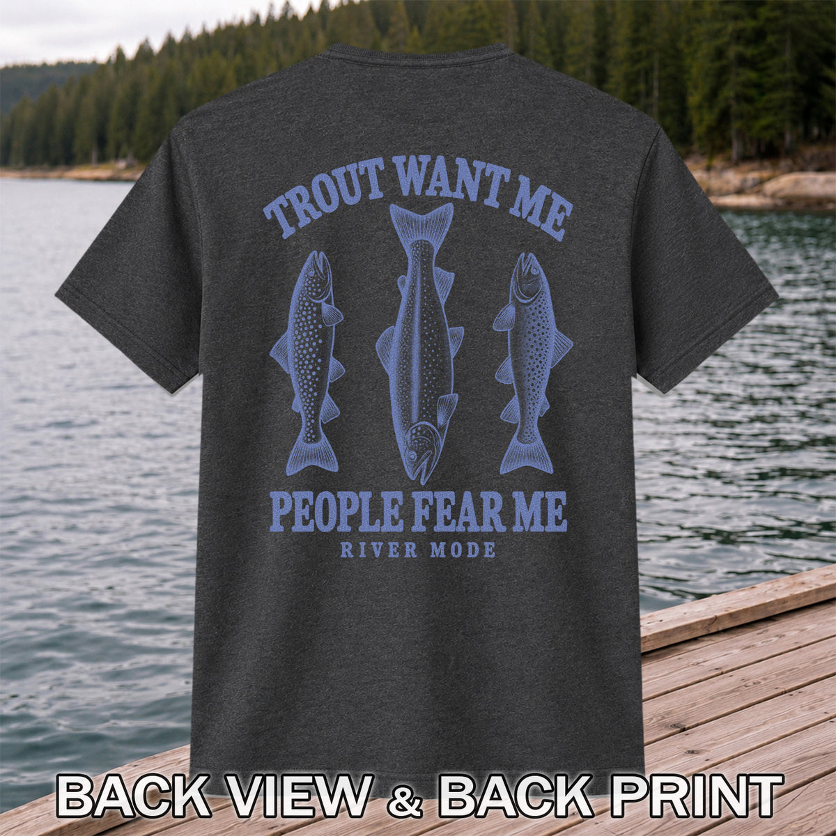 Trout Want Me People Fear Me River Mode Funny Fishing T-Shirt | Back Print