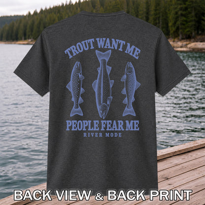 Trout Want Me People Fear Me River Mode Funny Fishing T-Shirt | Back Print