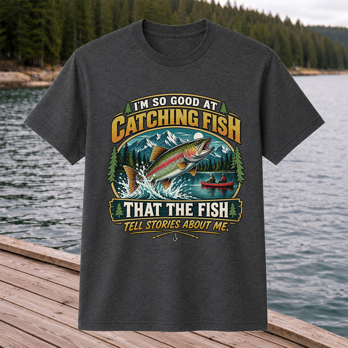 I'm So Good at Catching Fish That the Fish Tell Stories About Me Rainbow Trout Fishing T-Shirt