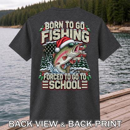 Born to Go Fishing Forced to Go to School Christmas Rainbow Trout T-Shirt | Back Print