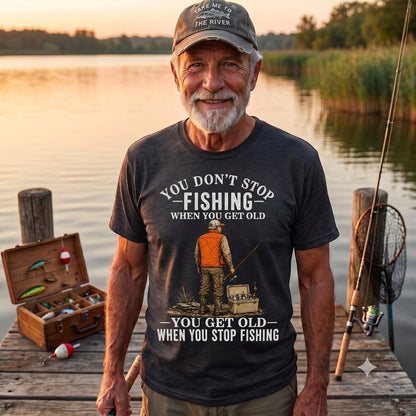 You Don't Stop Fishing When You Get Old T Shirt