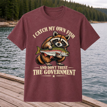 I Catch My Own Fish and Don't Trust the Government Raccoon Fishing T-Shirt