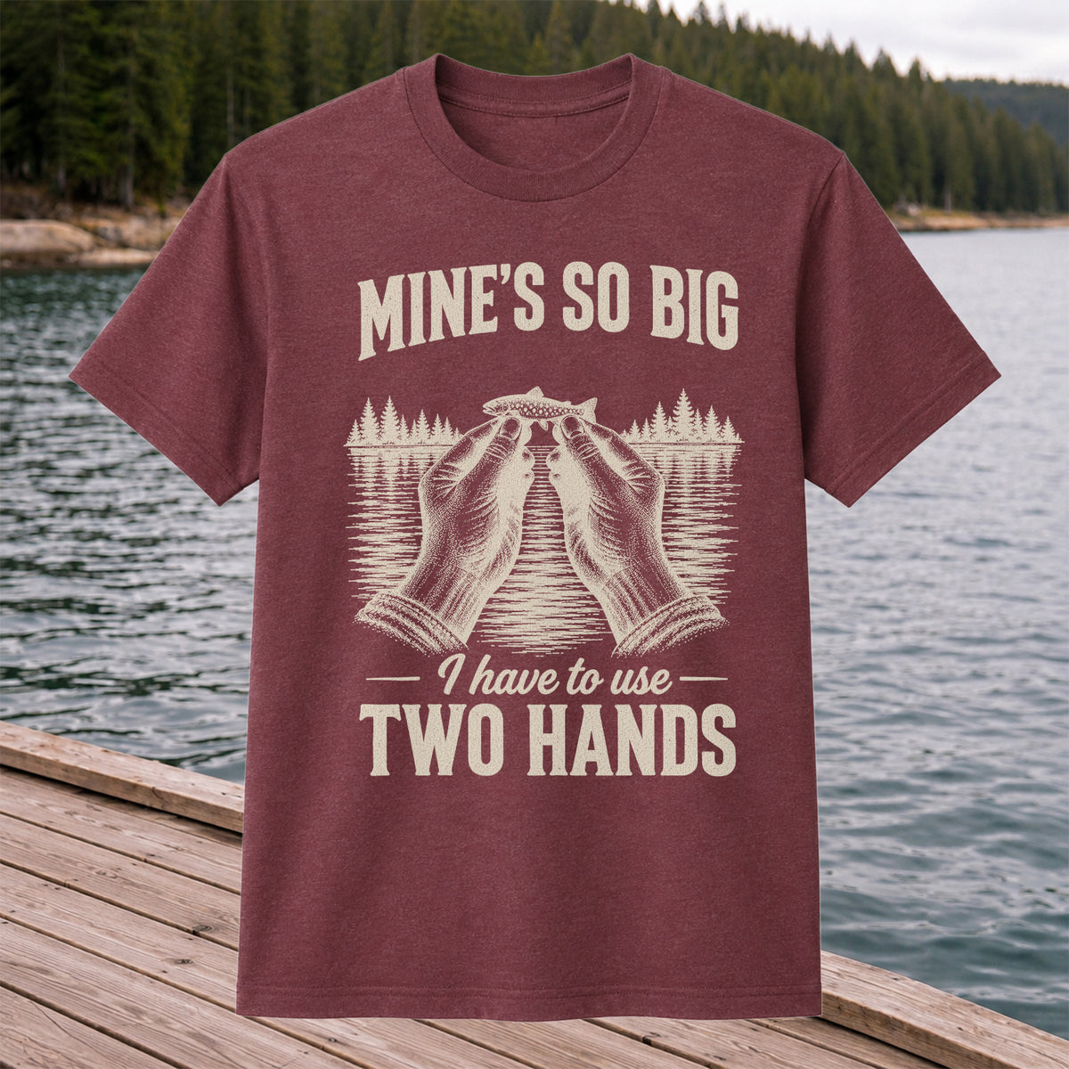 Mine's So Big I Have to Use Two Hands Funny Trout Fishing T-Shirt