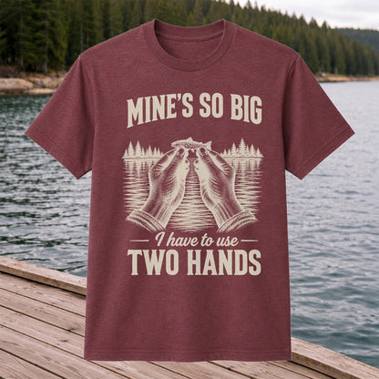 Mine's So Big I Have to Use Two Hands Funny Trout Fishing T-Shirt