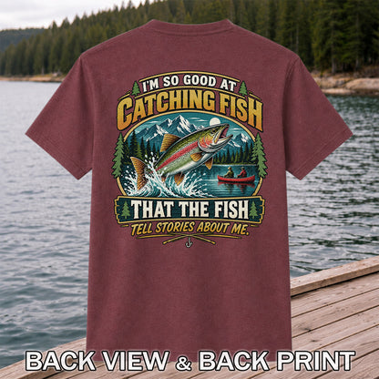 I'm So Good at Catching Fish That the Fish Tell Stories About Me Rainbow Trout Fishing T-Shirt | Back Print