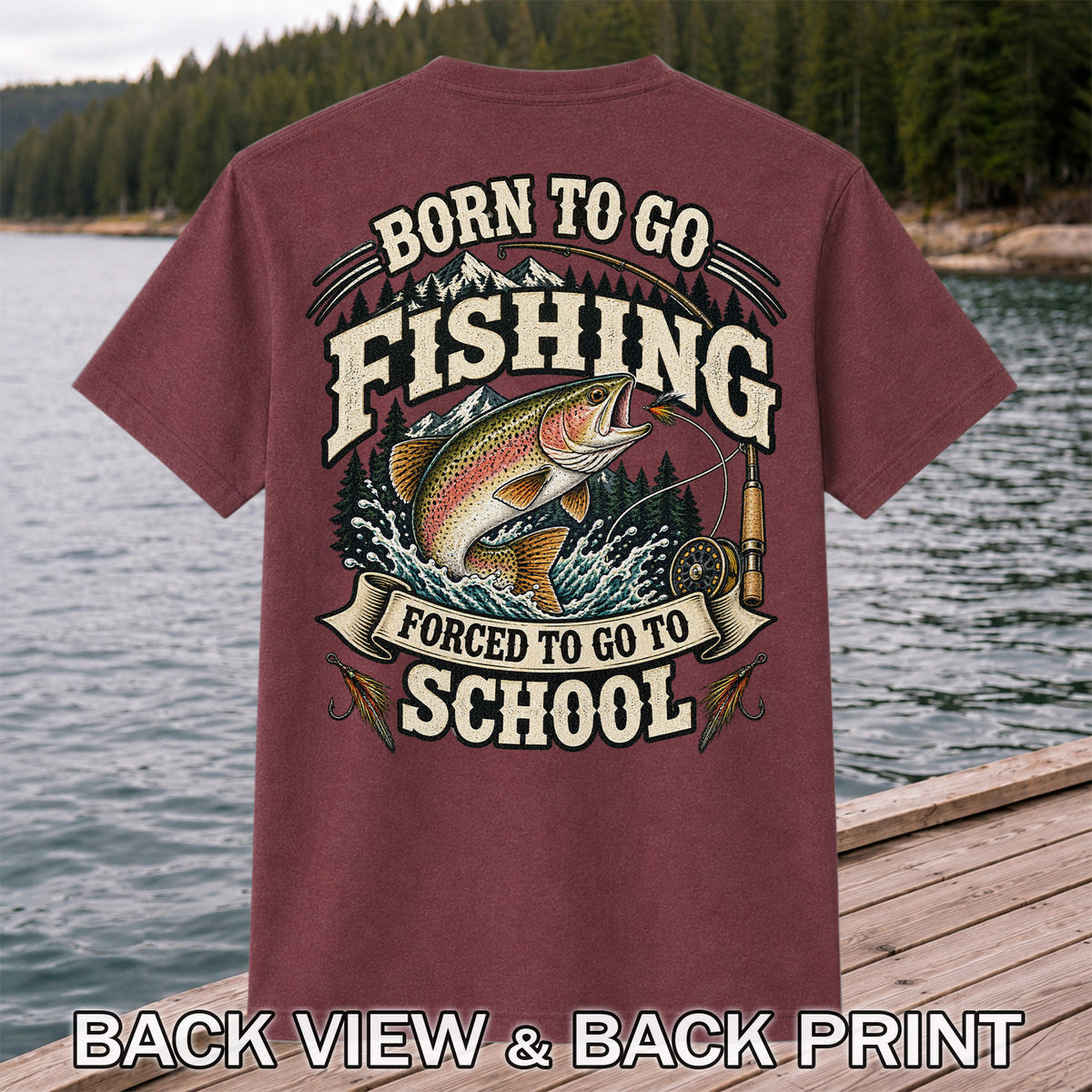Born to Go Fishing Forced to Go to School Rainbow Trout Tee | Back Print