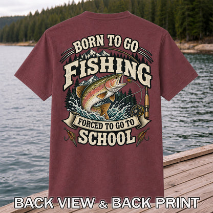Born to Go Fishing Forced to Go to School Rainbow Trout Tee | Back Print