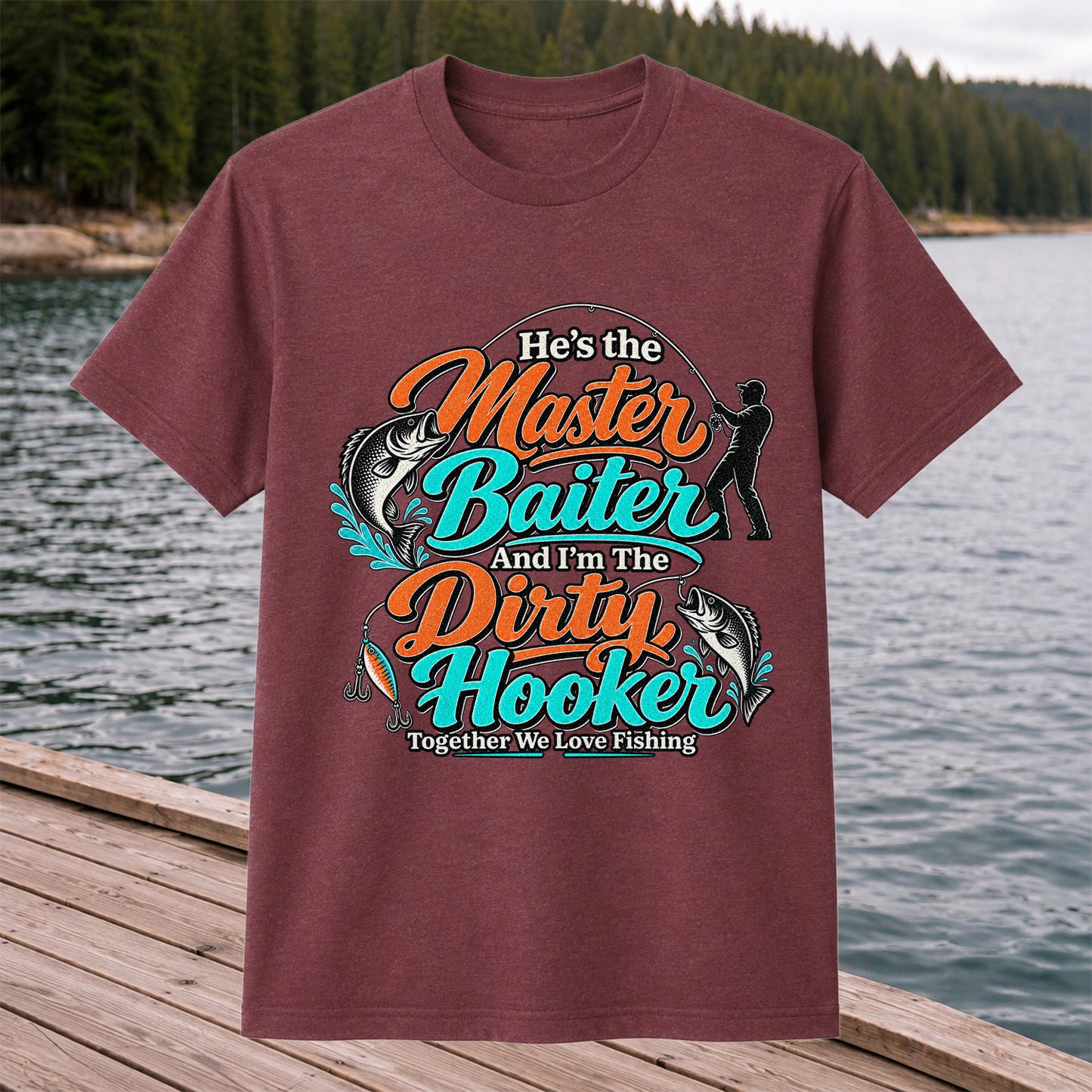 He's the Master Baiter and I'm the Dirty Hooker Together We Love Fishing T-Shirt
