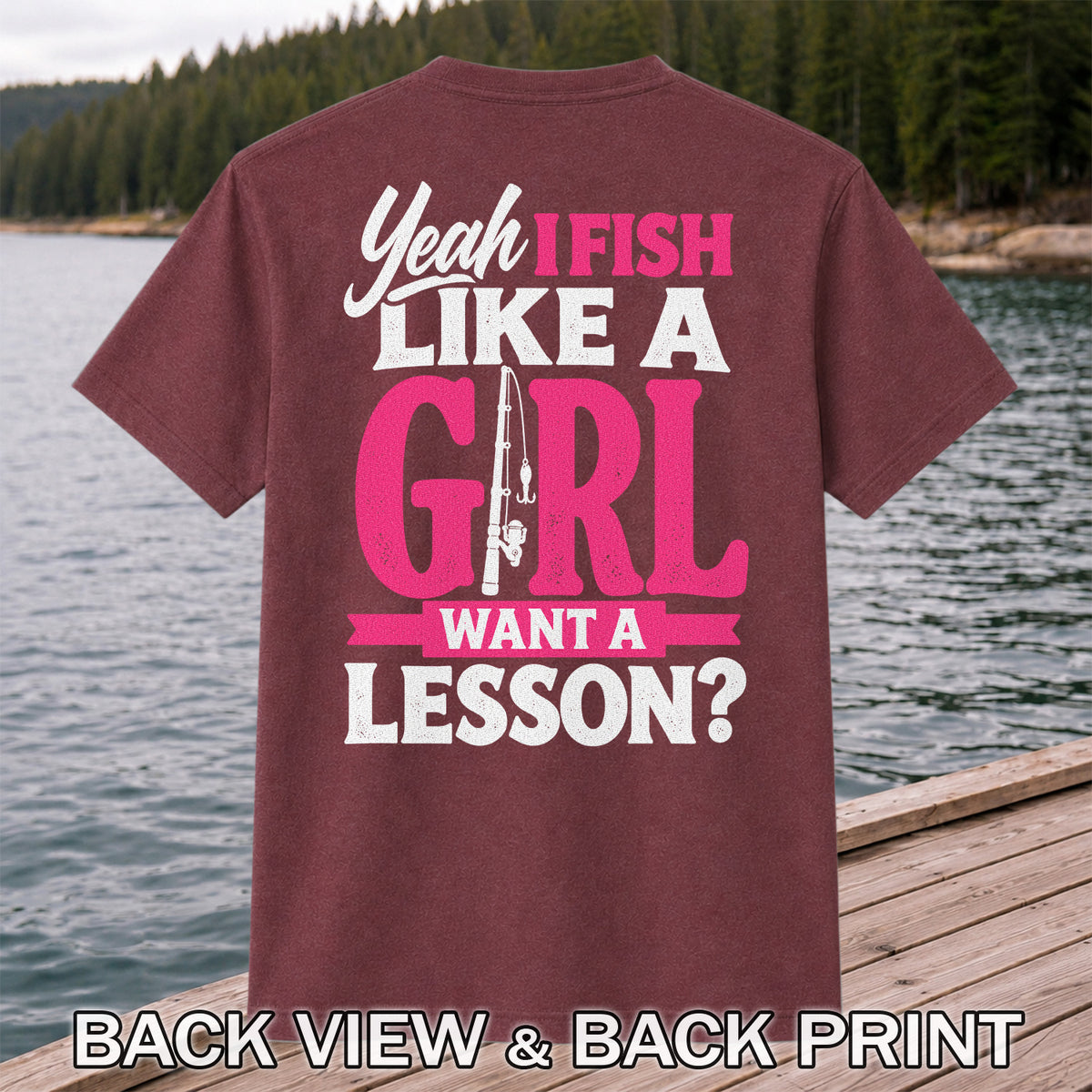 Yeah I Fish Like a Girl Want a Lesson Funny Fishing T-Shirt | Back Print