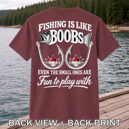 Fishing Is Like Boobs Even the Small Ones Are Fun to Play With Funny Fishing T-Shirt | Back Print
