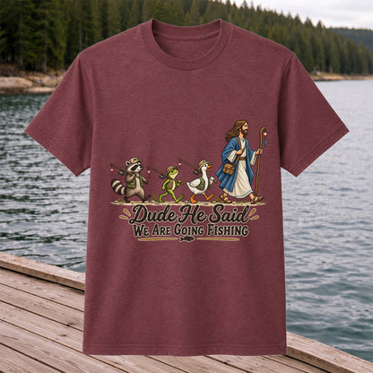 Dude He Said We Are Going Fishing Jesus and Woodland Animals T-Shirt