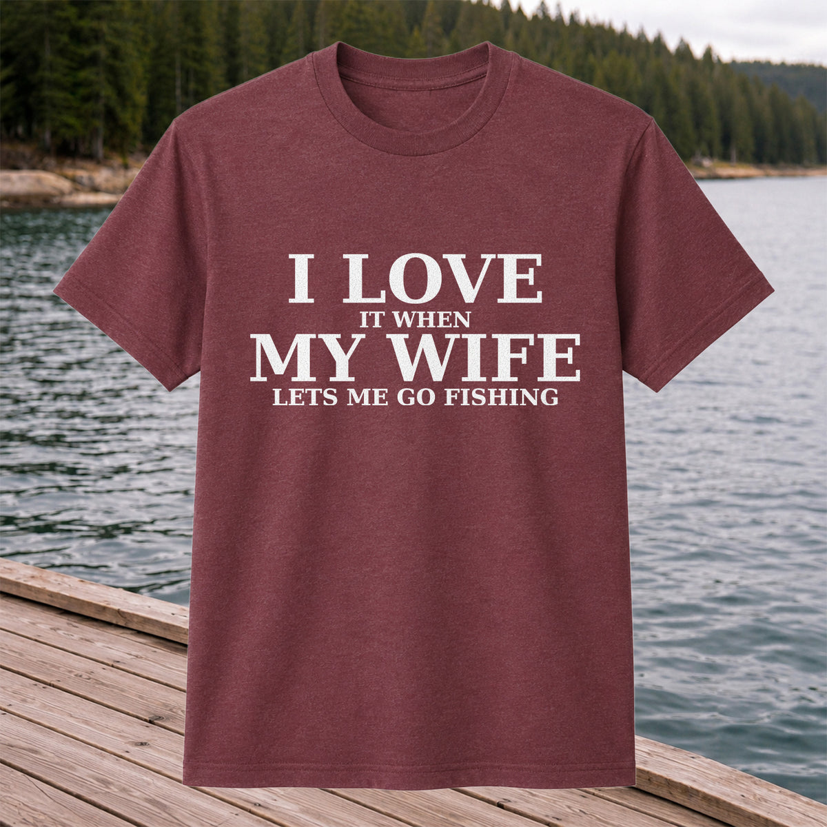 I Love It When My Wife Lets Me Go Fishing Funny T-Shirt