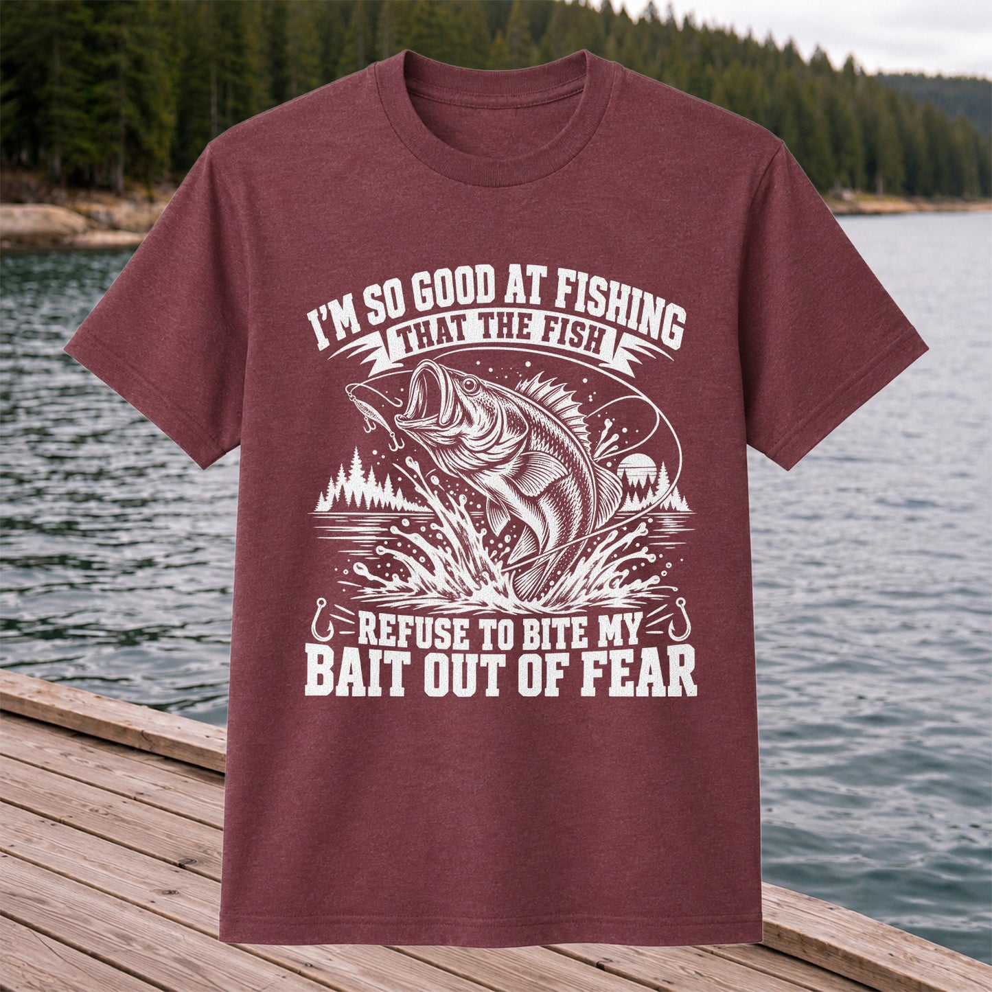 I'm So Good at Fishing the Fish Refuse to Bite My Bait Out of Fear Bass T-Shirt