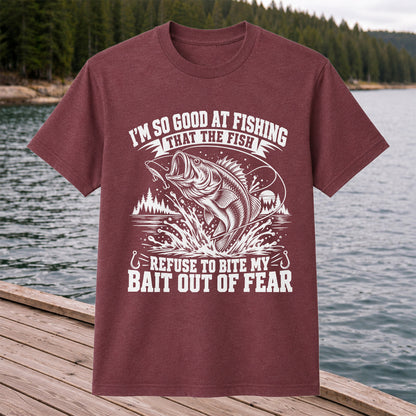 I'm So Good at Fishing the Fish Refuse to Bite My Bait Out of Fear Bass T-Shirt
