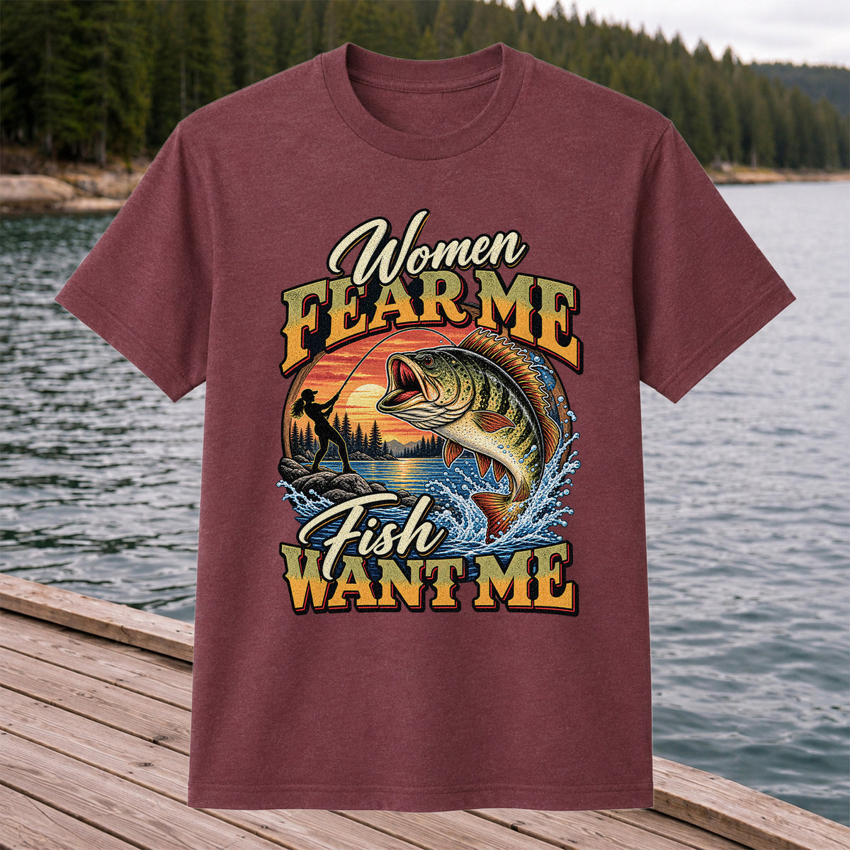 Women Fear Me Fish Want Me Bass Fishing T-Shirt