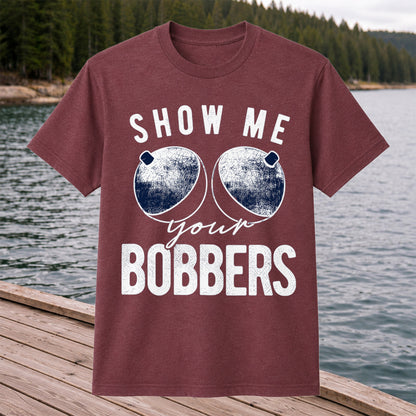 Show Me Your Bobbers Funny Fishing Shirt
