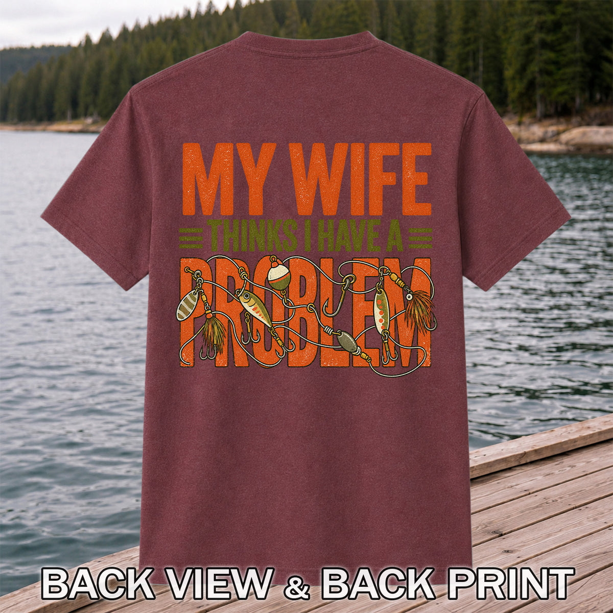 My Wife Thinks I Have a Fishing Problem T-Shirt | Back Print