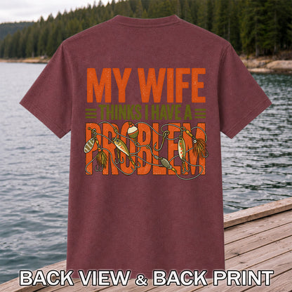 My Wife Thinks I Have a Fishing Problem T-Shirt | Back Print