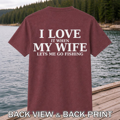 I Love It When My Wife Lets Me Go Fishing Funny T-Shirt | Back Print