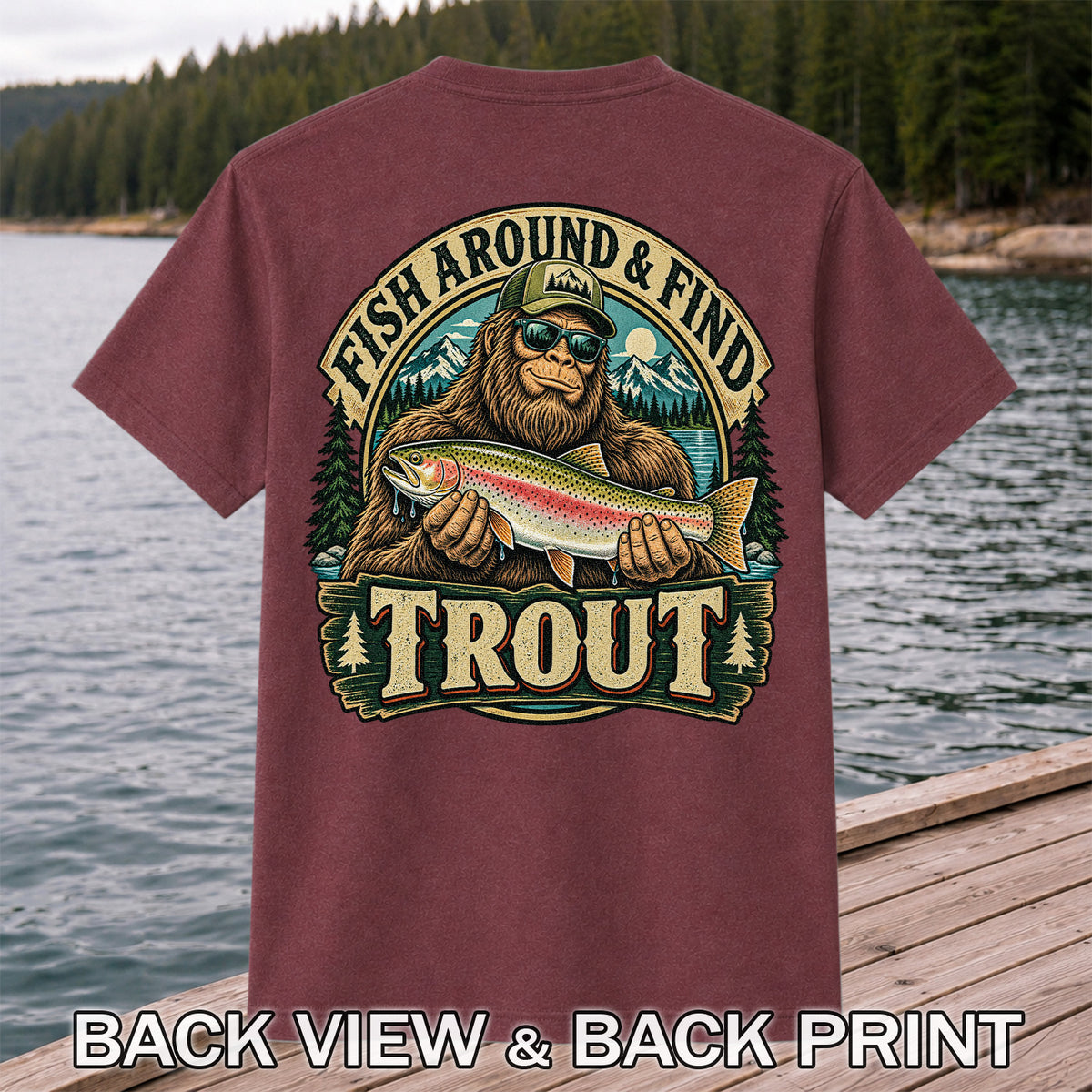Fish Around & Find Trout Bigfoot Rainbow Trout Fishing T-Shirt | Back Print