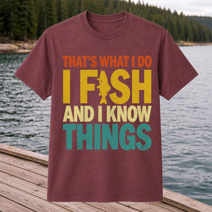 That's What I Do I Fish and I Know Things Funny Fishing Tee