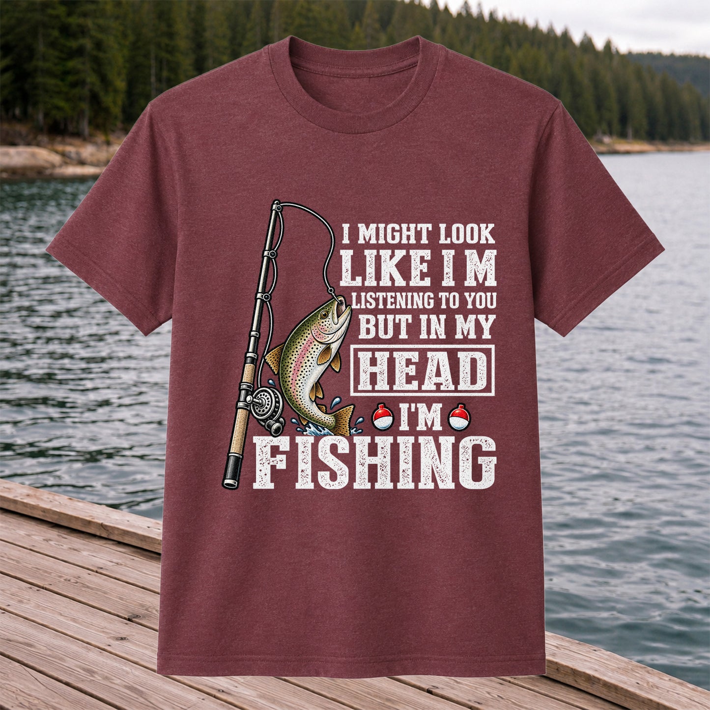 I Might Look Like I'm Listening to You But in My Head I'm Fishing Rainbow Trout T-Shirt