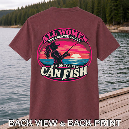 All Women Are Created Equal But Only a Few Can Fish Sunset Fishing T-Shirt | Back Print