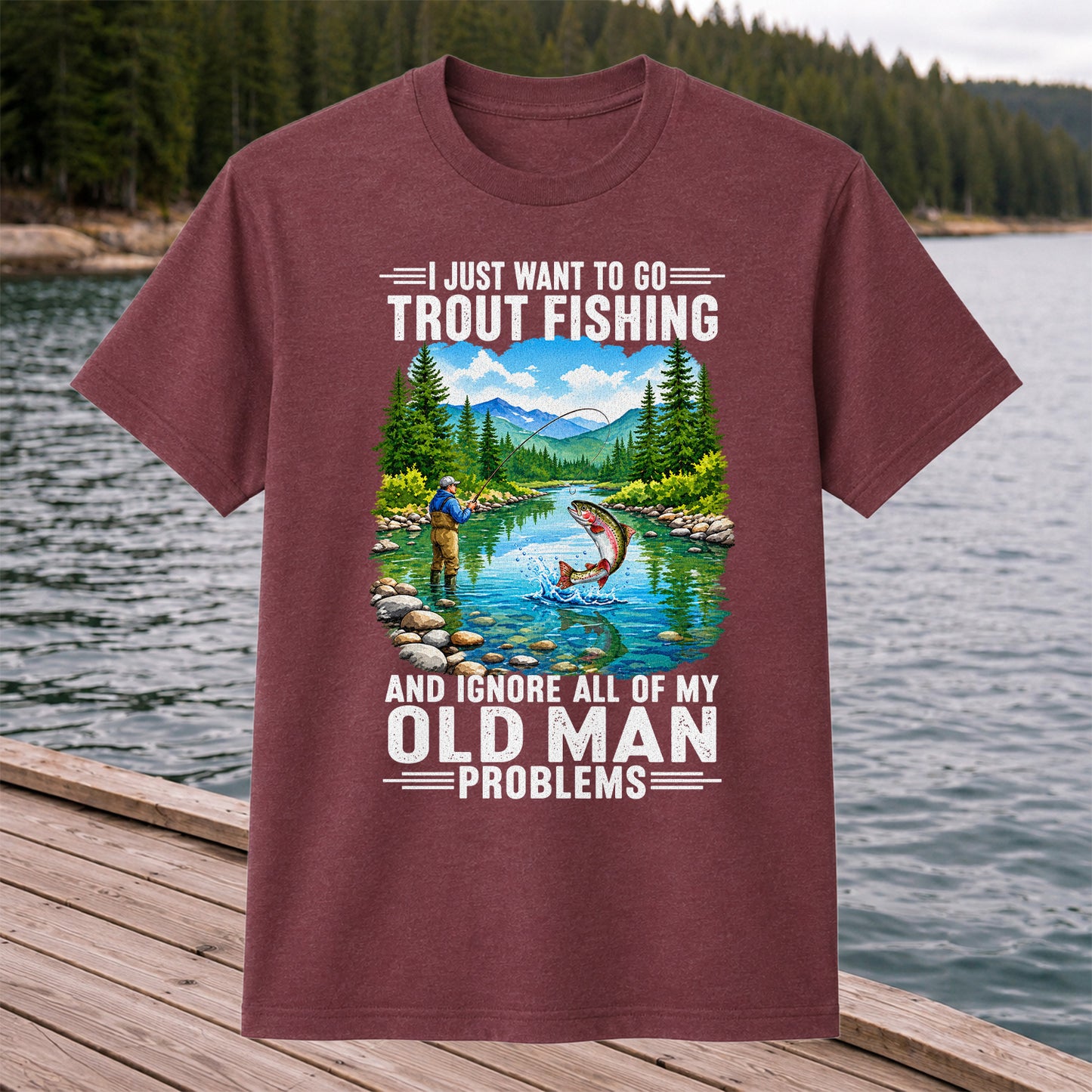 I Just Want to Go Trout Fishing and Ignore My Old Man Problems Funny T-Shirt