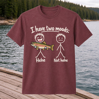 I Have Two Moods Hehe Not Hehe Rainbow Trout Fishing T-Shirt