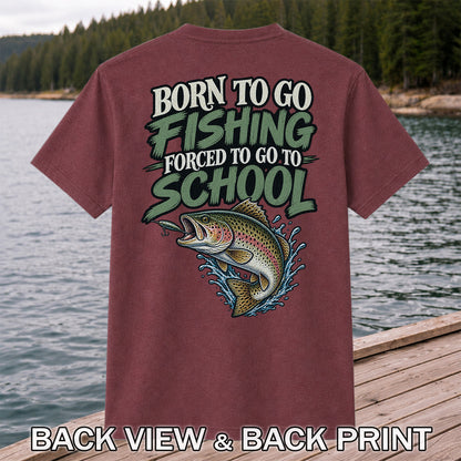 Born to Go Fishing Forced to Go to School Rainbow Trout T-Shirt | Back Print