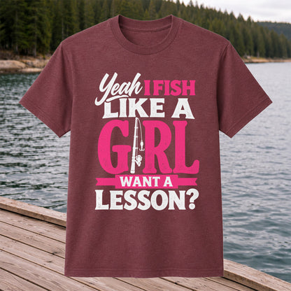 Yeah I Fish Like a Girl Want a Lesson Funny Fishing T-Shirt