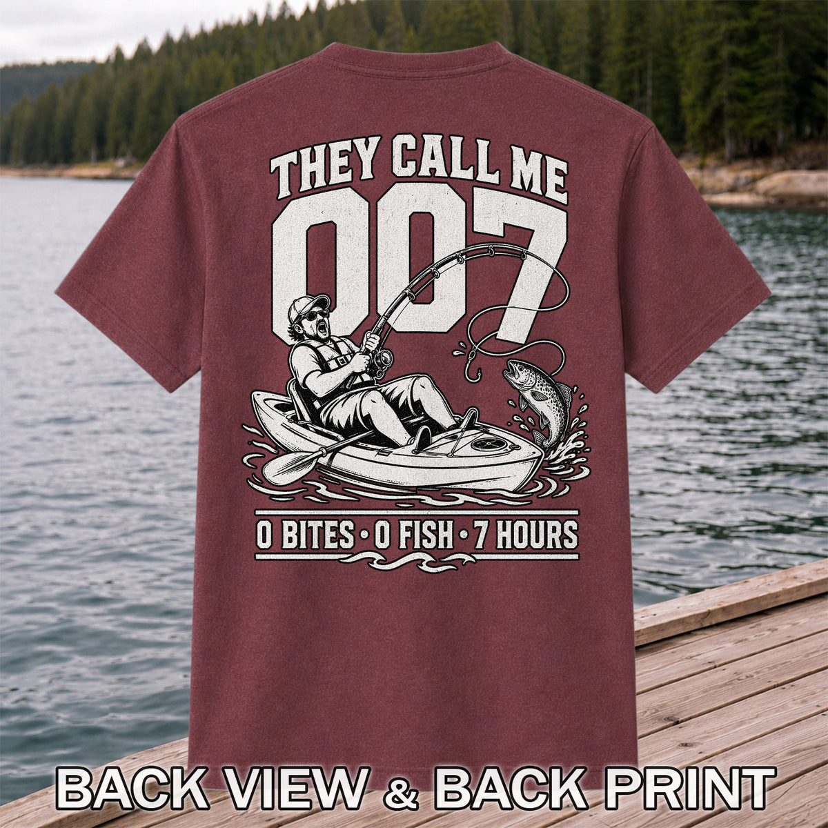 They Call Me 007 - 0 Bites 0 Fish 7 Hours Funny Kayak Fishing T-Shirt | Back Print