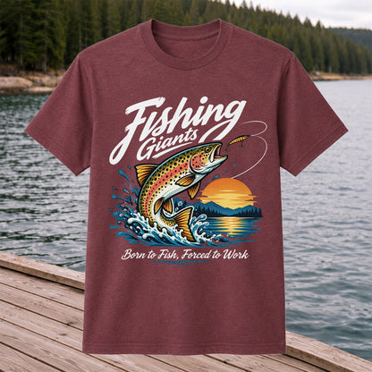 Fishing Giants Born to Fish Forced to Work Rainbow Trout T-Shirt